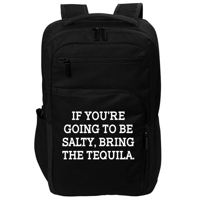 Funny If You're Going To Be Salty Bring The Tequila Impact Tech Backpack