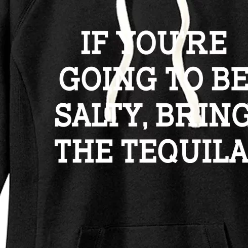 Funny If You're Going To Be Salty Bring The Tequila Women's Fleece Hoodie