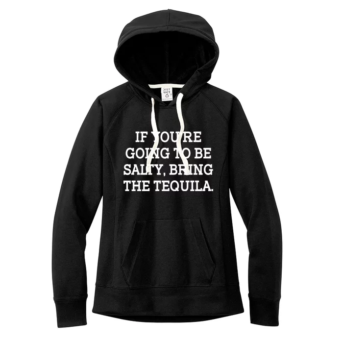 Funny If You're Going To Be Salty Bring The Tequila Women's Fleece Hoodie