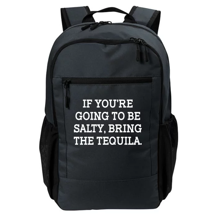 Funny If You're Going To Be Salty Bring The Tequila Daily Commute Backpack