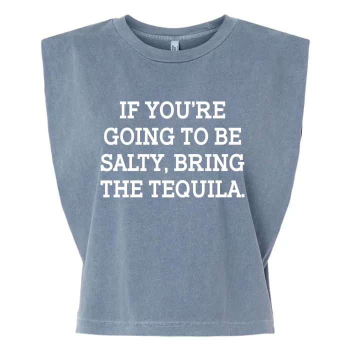 Funny If You're Going To Be Salty Bring The Tequila Garment-Dyed Women's Muscle Tee