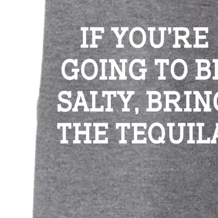 Funny If You're Going To Be Salty Bring The Tequila Doggie 3-End Fleece Hoodie