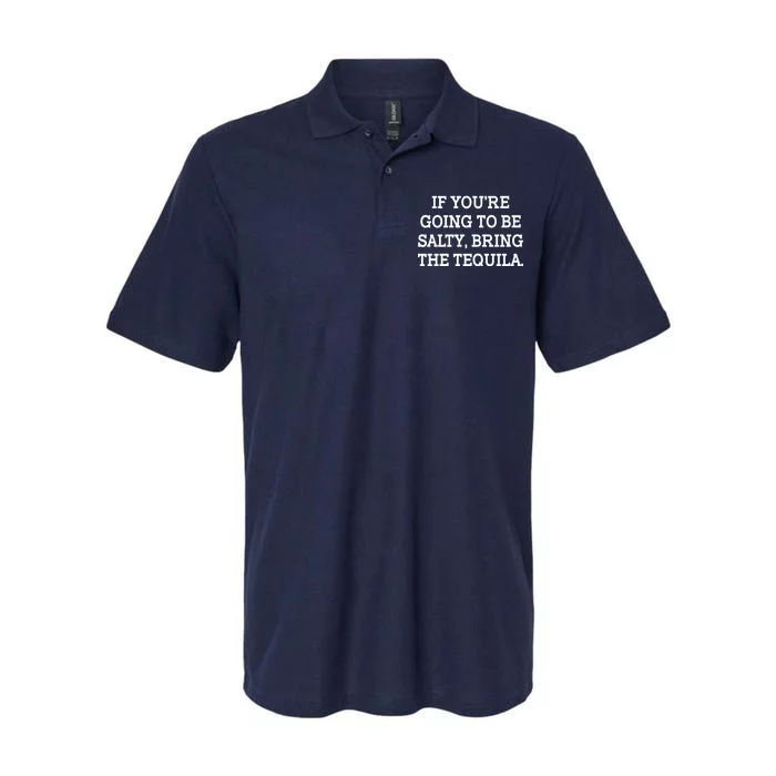 Funny If You're Going To Be Salty Bring The Tequila Softstyle Adult Sport Polo