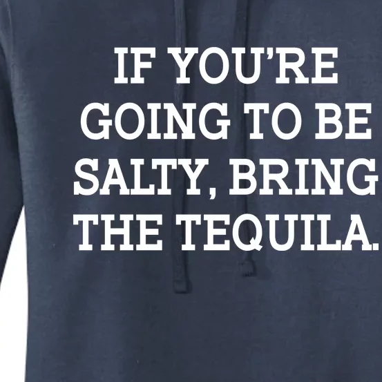 Funny If You're Going To Be Salty Bring The Tequila Women's Pullover Hoodie