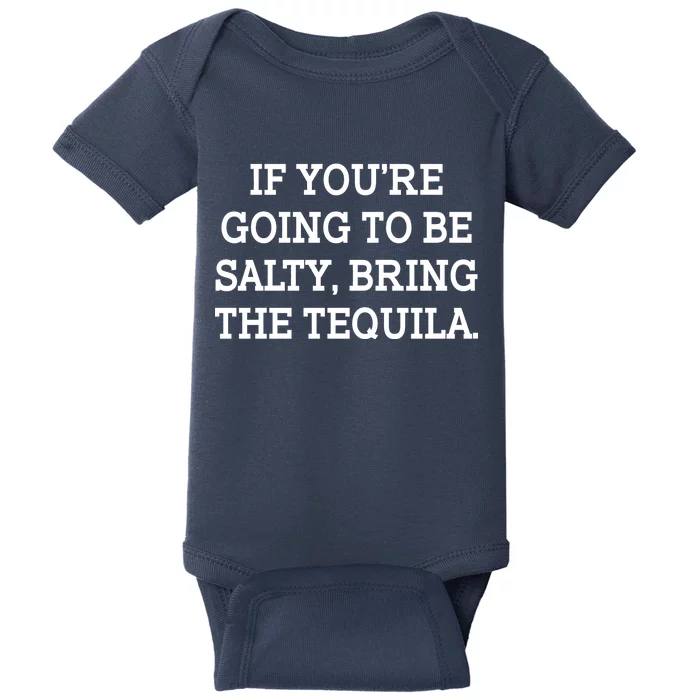 Funny If You're Going To Be Salty Bring The Tequila Baby Bodysuit