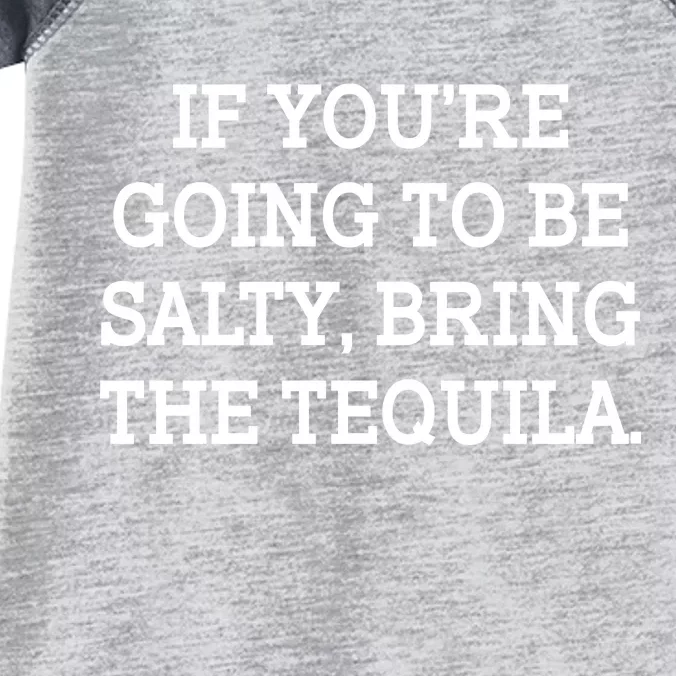 Funny If You're Going To Be Salty Bring The Tequila Infant Baby Jersey Bodysuit