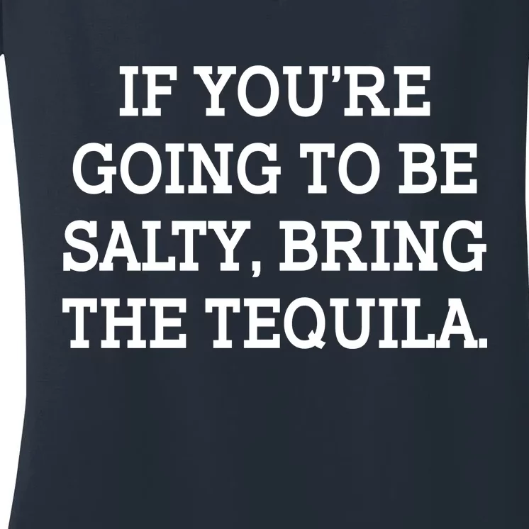 Funny If You're Going To Be Salty Bring The Tequila Women's V-Neck T-Shirt