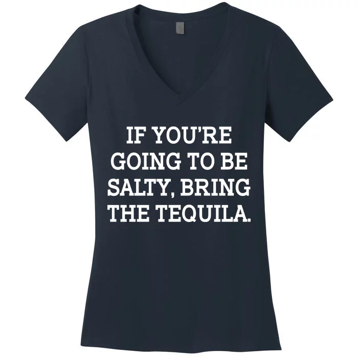 Funny If You're Going To Be Salty Bring The Tequila Women's V-Neck T-Shirt