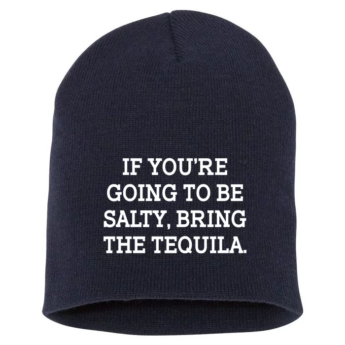 Funny If You're Going To Be Salty Bring The Tequila Short Acrylic Beanie