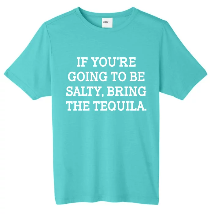 Funny If You're Going To Be Salty Bring The Tequila ChromaSoft Performance T-Shirt