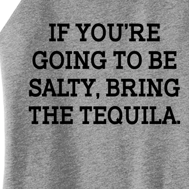 Funny If You're Going To Be Salty Bring The Tequila Women’s Perfect Tri Rocker Tank