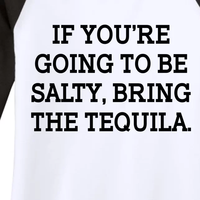 Funny If You're Going To Be Salty Bring The Tequila Women's Tri-Blend 3/4-Sleeve Raglan Shirt