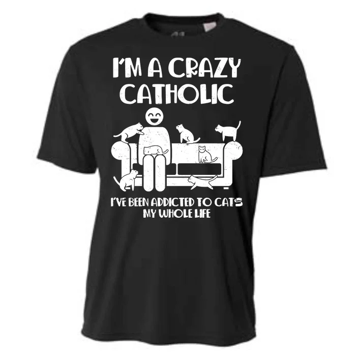 Funny I'm A Crazy Catholic Addicted To Cats Cooling Performance Crew T-Shirt