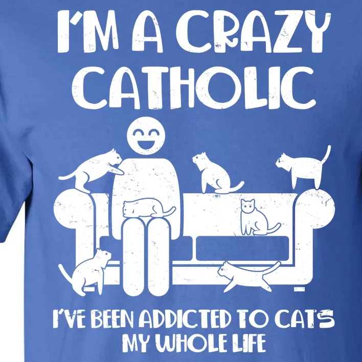 Funny I'm A Crazy Catholic Addicted To Cats Tall T-Shirt