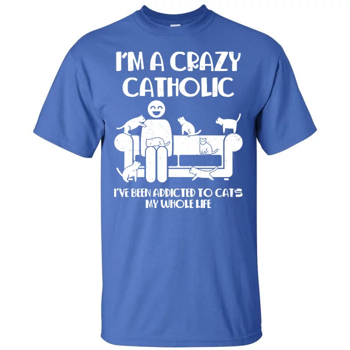 Funny I'm A Crazy Catholic Addicted To Cats Tall T-Shirt