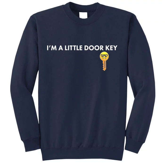 Funny I'm A Little Door Key Tall Sweatshirt