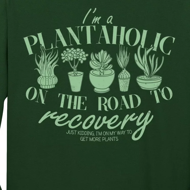 Funny I'm A Plantaholic On the Road To Recovery Long Sleeve Shirt