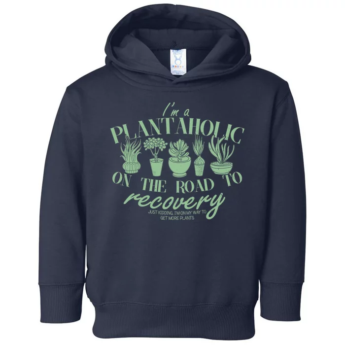 Funny I'm A Plantaholic On the Road To Recovery Toddler Hoodie