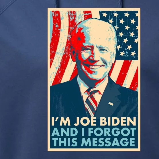 Funny I'm Joe Biden And I Forgot This Message Performance Fleece Hoodie