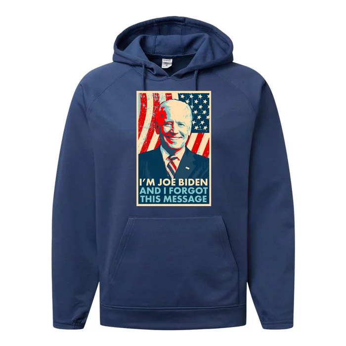 Funny I'm Joe Biden And I Forgot This Message Performance Fleece Hoodie