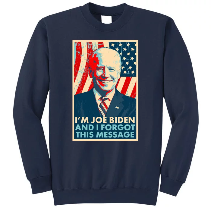 Funny I m Joe Biden And I Forgot This Message Sweatshirt