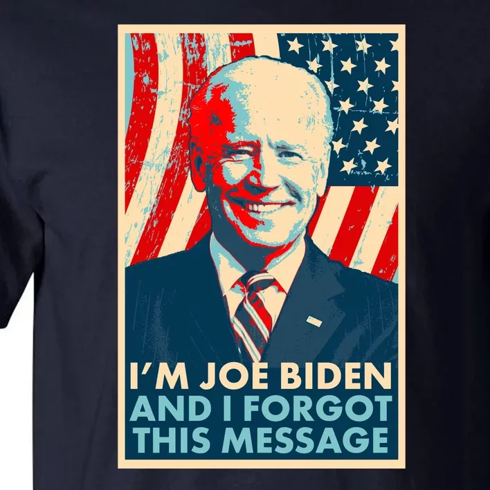 Funny I'm Joe Biden And I Forgot This Message Tall T-Shirt