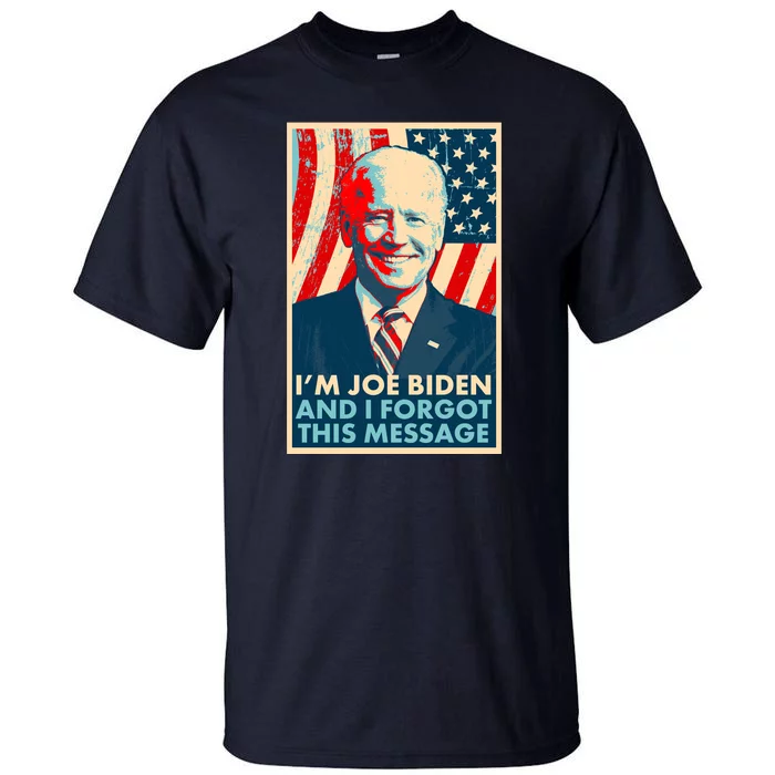 Funny I'm Joe Biden And I Forgot This Message Tall T-Shirt