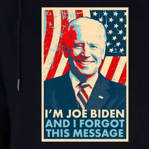 Funny I'm Joe Biden And I Forgot This Message Womens Funnel Neck Pullover Hood