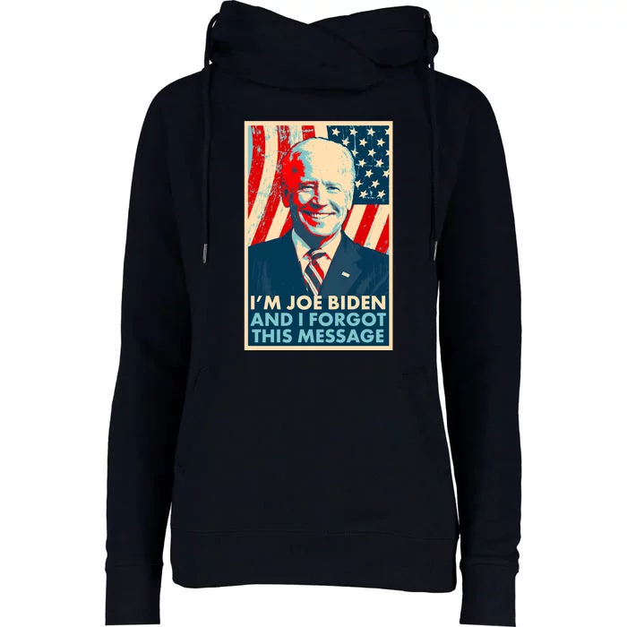 Funny I'm Joe Biden And I Forgot This Message Womens Funnel Neck Pullover Hood