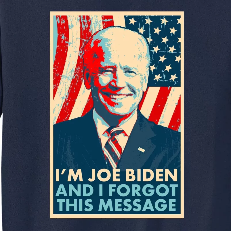 Funny I'm Joe Biden And I Forgot This Message Tall Sweatshirt