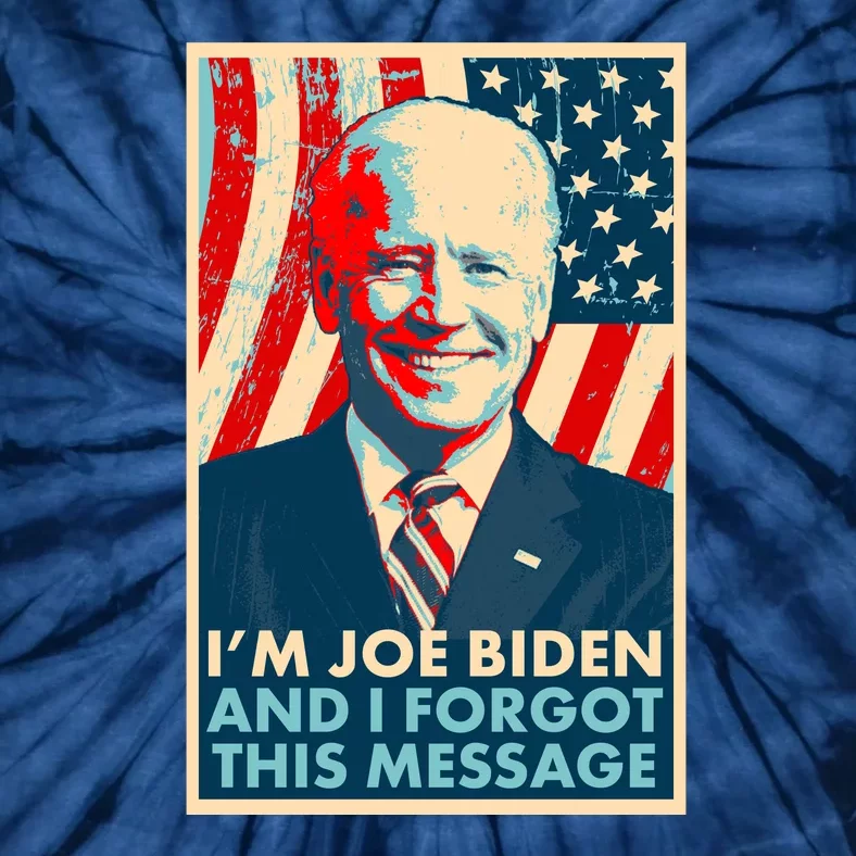 Funny I'm Joe Biden And I Forgot This Message Tie-Dye T-Shirt