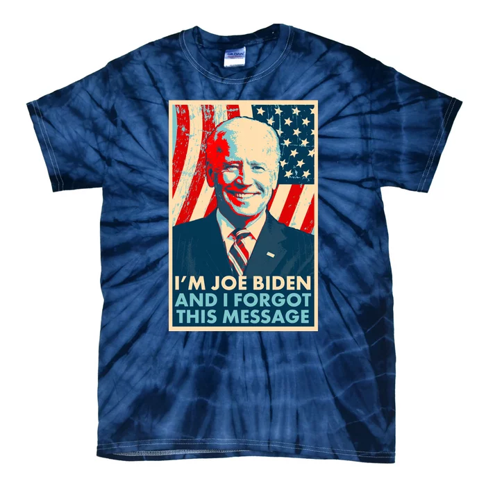 Funny I'm Joe Biden And I Forgot This Message Tie-Dye T-Shirt