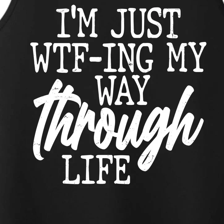 Funny I'm Just WTF-ing My Way Through Life Performance Tank