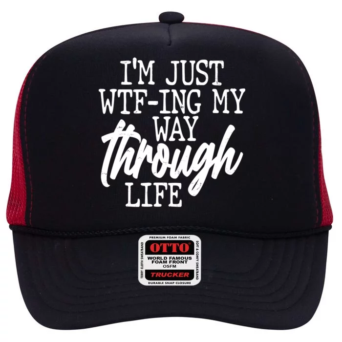 Funny I'm Just WTF-ing My Way Through Life High Crown Mesh Trucker Hat