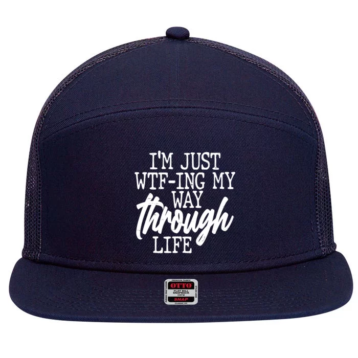 Funny I'm Just WTF-ing My Way Through Life 7 Panel Mesh Trucker Snapback Hat