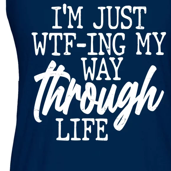 Funny I'm Just WTF-ing My Way Through Life Ladies Essential Flowy Tank