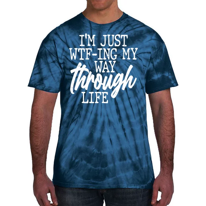 Funny I'm Just WTF-ing My Way Through Life Tie-Dye T-Shirt