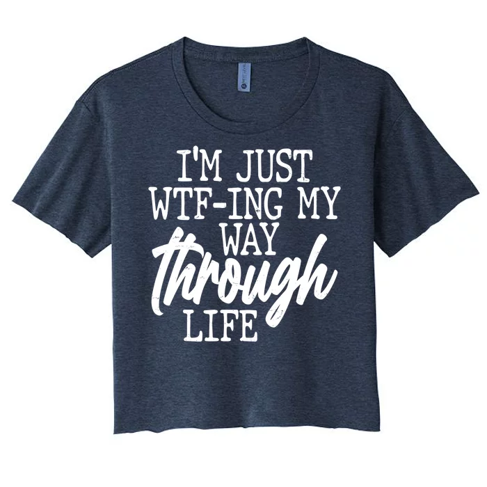 Funny I'm Just WTF-ing My Way Through Life Women's Crop Top Tee