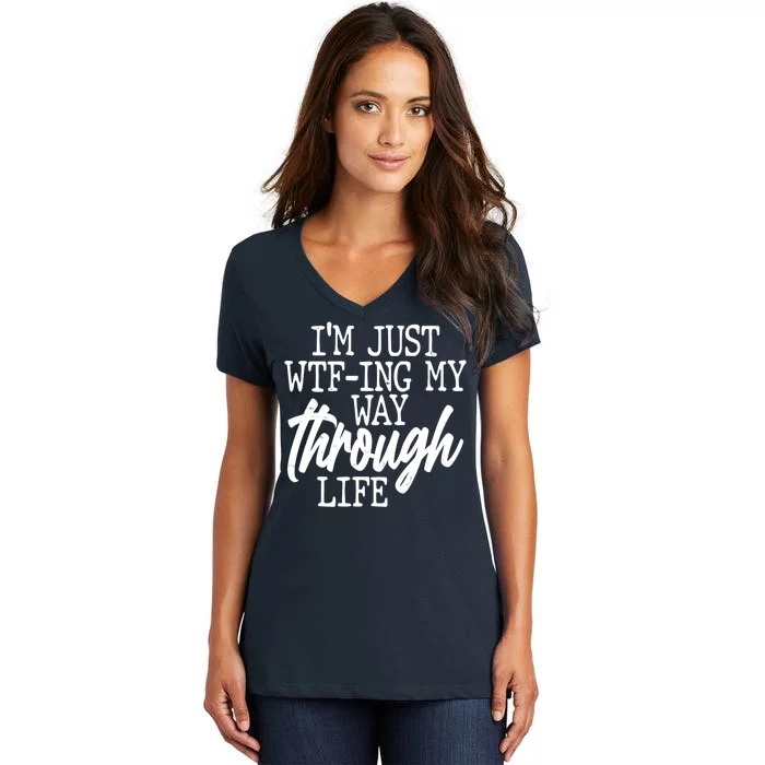 Funny I'm Just WTF-ing My Way Through Life Women's V-Neck T-Shirt