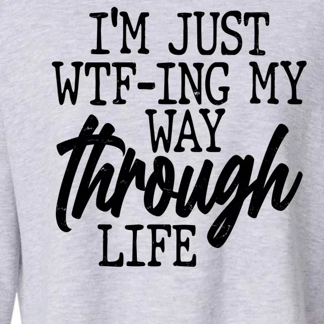 Funny I'm Just WTF-ing My Way Through Life Cropped Pullover Crew