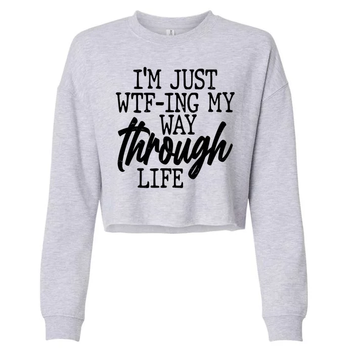 Funny I'm Just WTF-ing My Way Through Life Cropped Pullover Crew