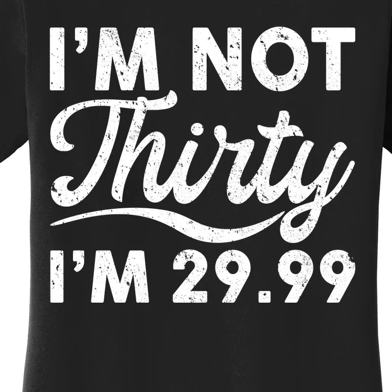 Funny I'm Not Thirty I'm 29.99 Birthday Women's T-Shirt