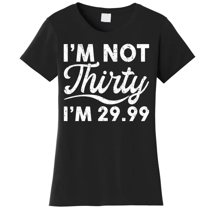 Funny I'm Not Thirty I'm 29.99 Birthday Women's T-Shirt