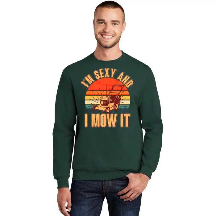 Funny I'm Sexy And I Mow It Vintage Tall Sweatshirt