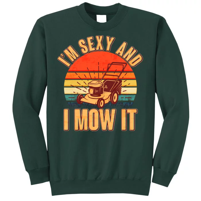 Funny I'm Sexy And I Mow It Vintage Tall Sweatshirt