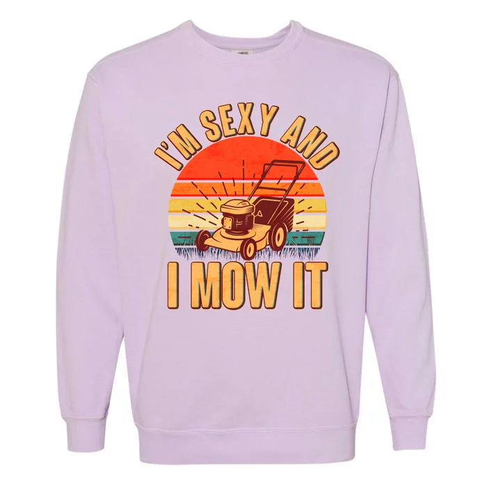 Funny I'm Sexy And I Mow It Vintage Garment-Dyed Sweatshirt