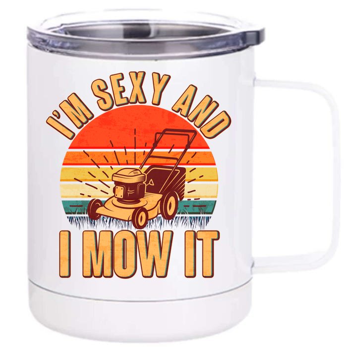 Funny I'm Sexy And I Mow It Vintage Front & Back 12oz Stainless Steel Tumbler Cup