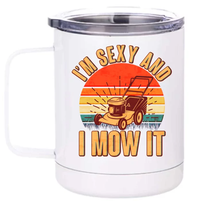 Funny I'm Sexy And I Mow It Vintage Front & Back 12oz Stainless Steel Tumbler Cup