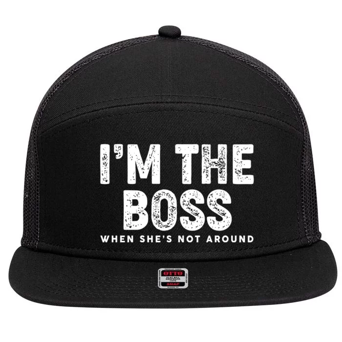 Funny I'm The Boss When She's Not Around 7 Panel Mesh Trucker Snapback Hat