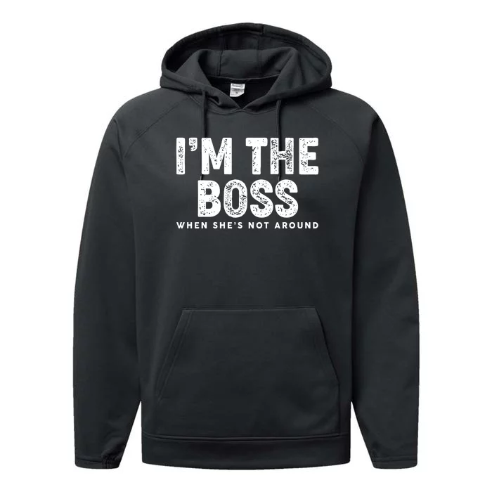 Funny I'm The Boss When She's Not Around Performance Fleece Hoodie